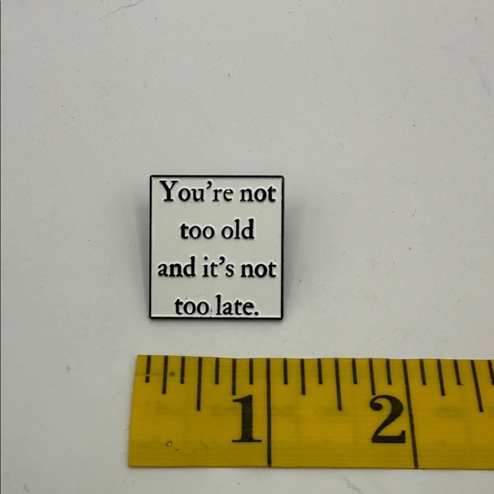3/$25 “You’re Not Too Old And It’s Not Too Late” Inspirational Quote Enamel Pin